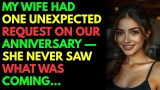 My Wife Had One Unexpected Request on Our Anniversary &mdash; She Never Saw What Was Coming