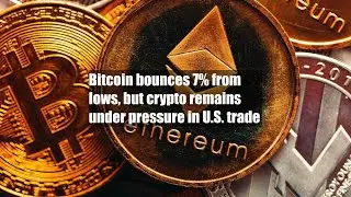 Bitcoin bounces 7% from lows, but crypto remains under pressure in U.S. trade