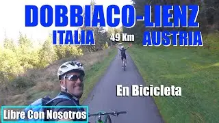 DOBBIACO-LIENZ, ITALIA-AUSTRIA. 49Km en Bicicleta, Libre Con Nosotros