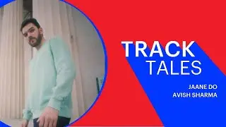 Jaane Do | Avish Sharma | Track Tales | Songdew