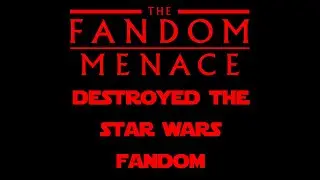 The Fandom Menace DESTROYED the Star Wars Community
