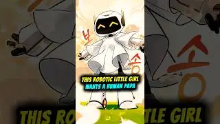 This Robotic Little Girl Wants a Human Papa! Epic Plot 💖 #manhwarecap #manhwa #anime #manga