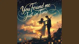 You Found Me Just in Time | A Heartfelt Love Song About Fate and Destiny