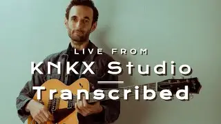 Julian Lage - KNKX Studio Session Transcribed