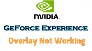 How to fix NVIDIA GeForce Overlay not Working