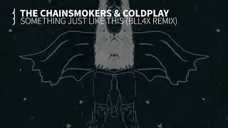 The Chainsmokers & Coldplay - Something Just Like This (BLL4X Remix)