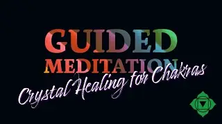Crystal Healing Meditation - Color Healing for the Chakras - Guided Meditation Energy Healing