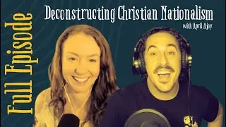 Deconstructing Christian Nationalism w/ April Ajoy