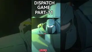 DISPATCH GAME PART-11 #dispatch