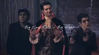 Big Time Rush - Big Night (SLOWED)