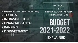 (P2) Budget 2021-22, Physical/Financial capital & infrastructure, Banking, Disinvestment, PLI scheme