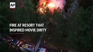 Fire at resort that inspired 'Dirty Dancing'
