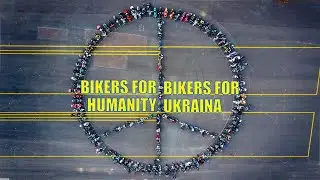 BIKERS FOR HUMANITY, BIKERS FOR UKRAINE