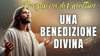 PREGHIERE DEL MATTINO - Una Benedizione Divina per la Tua Giornata