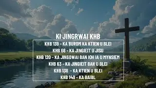 ‪Ki Jingrwai Gospel - KHB 139-66-120-63-138-140 - Ka Burom Ka Ktien U Blei - Ka Jingieid U Jisu