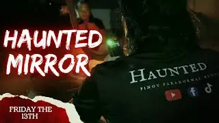 HAUNTED MIRROR sa FRIDAY the 13th &mdash; Totoo nga bang PORTAL ito? 🪞