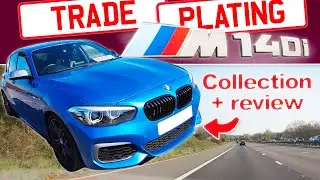 Let's Go Trade Plating Up and Down The UK - BMW M140i Car Collection Caper!