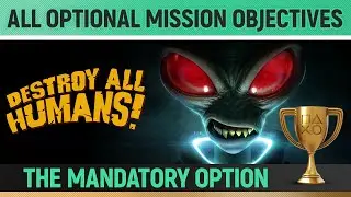 Destroy All Humans! - All Optional Mission Objectives 🏆 - The Mandatory Option - Trophy Guide