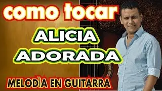 COMO TOCAR ALICIA ADORADA  - MELODÍA EN GUITARRA ACÚSTICA.