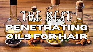 Top 10 Penetrating Oils That Will Transform Your Haircare Routine!