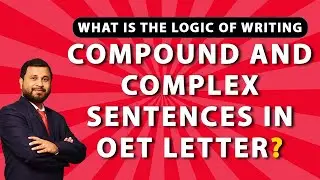 What is the logic of writing compound and complex sentences In OET Letter