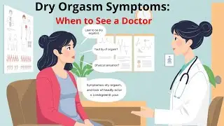 Dry Orgasm Symptoms: When Should You See a Doctor?