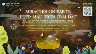 Thank You Life Fest 2024 | Miracles on Earth - Ph&eacute;p M&agrave;u tr&ecirc;n Tr&aacute;i Đất | Musical Aftermovie | 4K