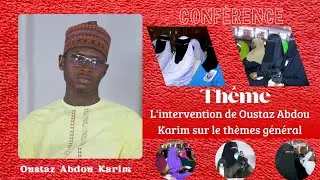 L'intervention de Oustaz Abdou Karim sur le thèmes général