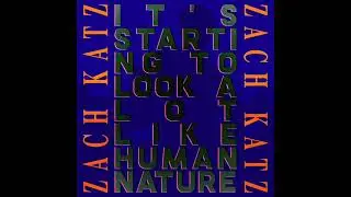 Zach Katz - It's Starting To Look A Lot Like Human Nature