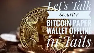 Let's Talk Security: BitCoin Paper Wallet Offline in Tails - Documentation Day 123