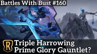 Battles with Bust #160 - Triple Harrowing - Prime Glory Gauntlet?