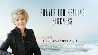 Prayer for healing sickness by Gloria Copeland