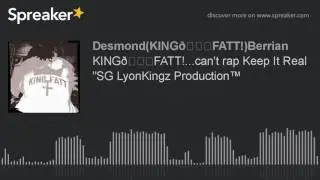KING👑FATT!...can't rap Keep It Real 
