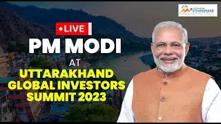 LIVE: Prime Minister Shri Narendra Modi inaugurates Uttarakhand Global Investors Summit 2023