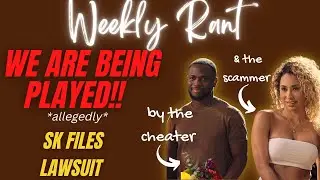 Weeky Rant | SK & Raven are PLAYING us *allegedly* | More Love is Blind Drama