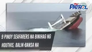 9 Pinoy seafarers na binihag ng Houthis, balik-bansa na | TV Patrol