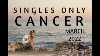 CANCER RELATIONSHIP IS POSSIBLE FROM NOW ON | SINGLES ONLY | MARCH 2022