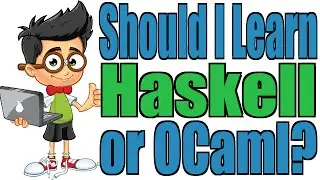 Should I Learn Haskell or OCaml?