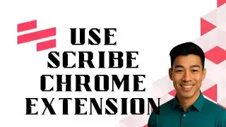 How to Use Scribe Chrome Extension
