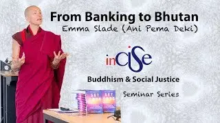 From Banking to Bhutan - Emma Slade - Part of the Buddhism & Social Justice Seminar Series