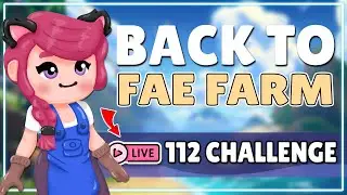 Back to Fae Farm? 112 Challenge Continued!