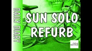Sun Solo Refurb | Daily Diary | 10/01/24 | CycleRecycle