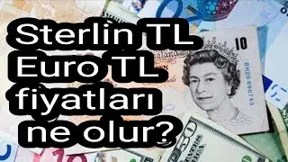Sterlin TL ve Euro TL fiyatları ne olur?GBP/TRY VE EUR/TRY yorumları. (Ekonomi)