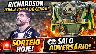 ⭐⚫⚪Richardson IGUALA LENDA do Cear&aacute;!🏆Sorteio define poss&iacute;vel rival na Copa do Brasil+ fim da rodada!