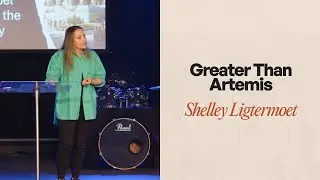 Greater Than Artemis: When the Gospel Shakes the City - Shelley Ligtermoet