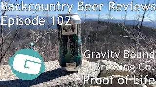 Gravity Bound Brewing Co. Proof of Life - Backcountry Beer Reviews Ep. 102