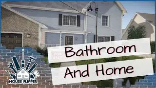 House Flipper - Mission: Bathroom And Home Workshop