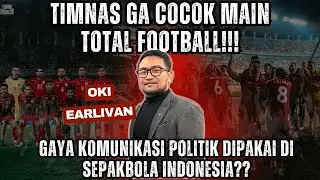 PART 1 | OKI EARLIVAN : TIMNAS GA COCOK MAIN TOTAL FOOTBALL |GAYA POLITIK DIPAKAI DI SEPAKBOLA??!!
