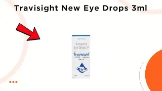 Travisight New Eye Drops - Uses, Side Effects & Dosage