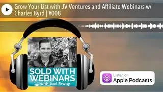 Grow Your List with JV Ventures and Affiliate Webinars w/ Charles Byrd | #008